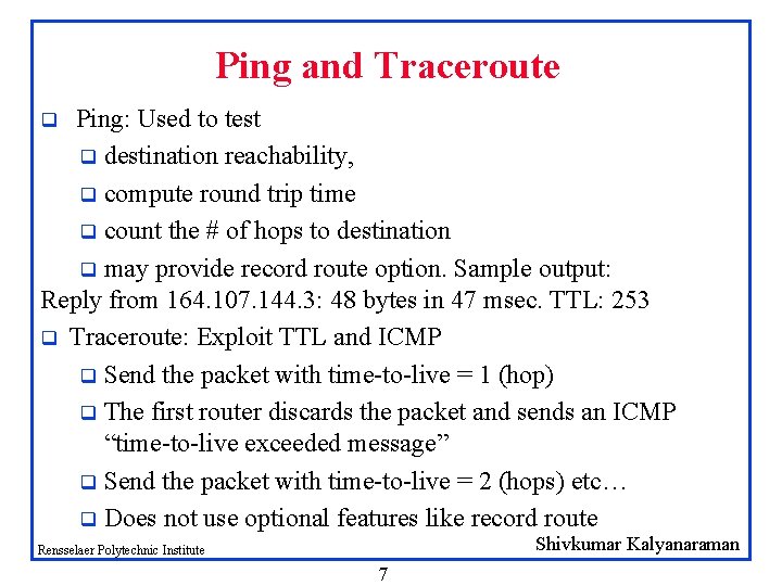 Ping and Traceroute Ping: Used to test q destination reachability, q compute round trip