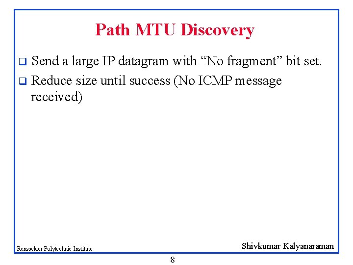 Path MTU Discovery Send a large IP datagram with “No fragment” bit set. q