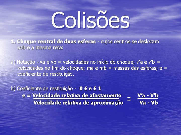 Colisões 1. Choque central de duas esferas - cujos centros se deslocam sobre a