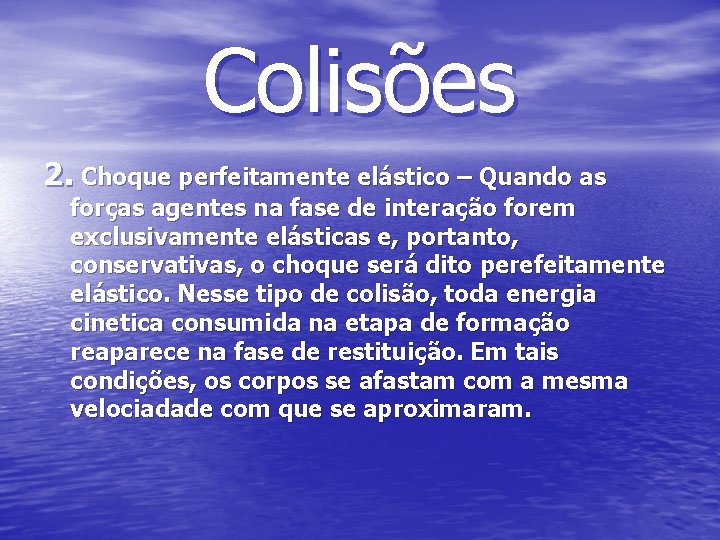 Colisões 2. Choque perfeitamente elástico – Quando as forças agentes na fase de interação