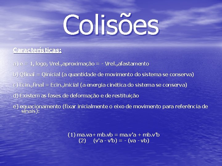 Colisões Características: a) e = 1, logo, Vrel. , aproximação = - Vrel. ,