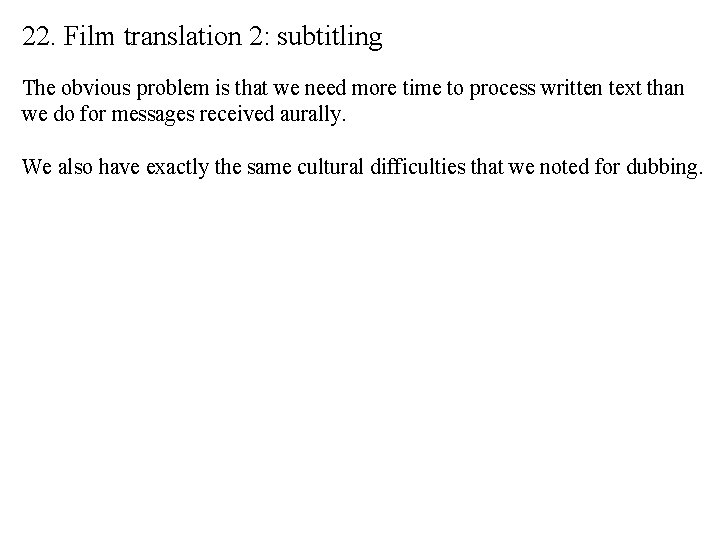 22. Film translation 2: subtitling The obvious problem is that we need more time
