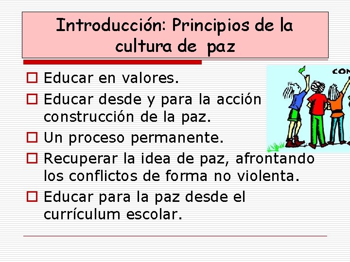 Introducción: Principios de la cultura de paz o Educar en valores. o Educar desde