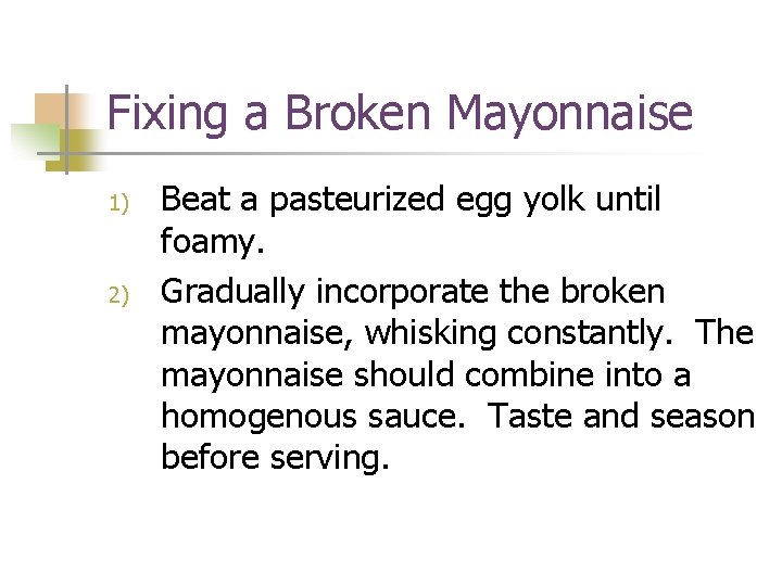Fixing a Broken Mayonnaise 1) 2) Beat a pasteurized egg yolk until foamy. Gradually