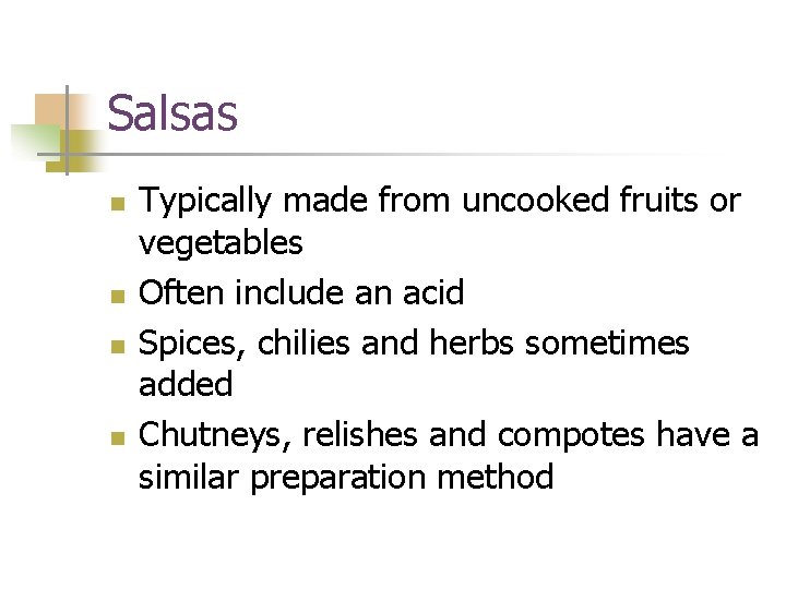 Salsas n n Typically made from uncooked fruits or vegetables Often include an acid