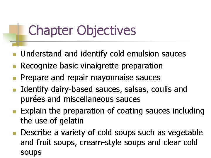 Chapter Objectives n n n Understand identify cold emulsion sauces Recognize basic vinaigrette preparation
