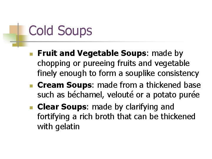 Cold Soups n n n Fruit and Vegetable Soups: made by chopping or pureeing