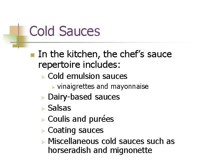Cold Sauces n In the kitchen, the chef’s sauce repertoire includes: Ø Cold emulsion