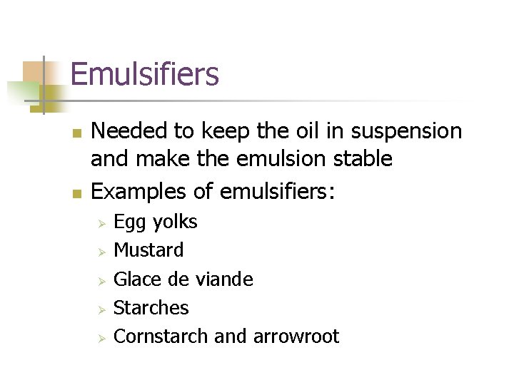 Emulsifiers n n Needed to keep the oil in suspension and make the emulsion
