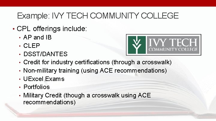 Example: IVY TECH COMMUNITY COLLEGE • CPL offerings include: • AP and IB •