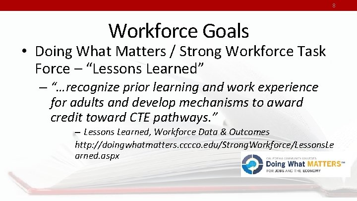 8 Workforce Goals • Doing What Matters / Strong Workforce Task Force – “Lessons