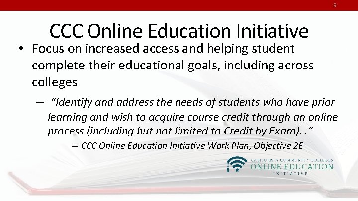 9 CCC Online Education Initiative • Focus on increased access and helping student complete