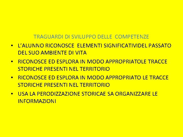  • • TRAGUARDI DI SVILUPPO DELLE COMPETENZE L’ALUNNO RICONOSCE ELEMENTI SIGNIFICATIVIDEL PASSATO DEL