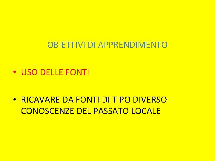 OBIETTIVI DI APPRENDIMENTO • USO DELLE FONTI • RICAVARE DA FONTI DI TIPO DIVERSO