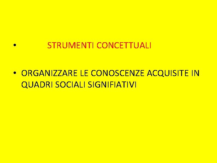  • STRUMENTI CONCETTUALI • ORGANIZZARE LE CONOSCENZE ACQUISITE IN QUADRI SOCIALI SIGNIFIATIVI 