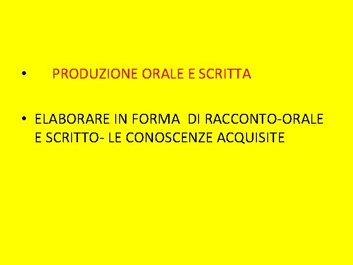  • PRODUZIONE ORALE E SCRITTA • ELABORARE IN FORMA DI RACCONTO-ORALE E SCRITTO-