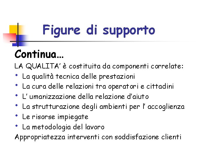 Figure di supporto Continua… LA QUALITA’ è costituita da componenti correlate: • La qualità Figure di supporto Continua… LA QUALITA’ è costituita da componenti correlate: • La qualità
