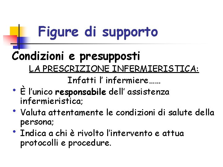 Figure di supporto Condizioni e presupposti • • • LA PRESCRIZIONE INFERMIERISTICA: Infatti l’ Figure di supporto Condizioni e presupposti • • • LA PRESCRIZIONE INFERMIERISTICA: Infatti l’