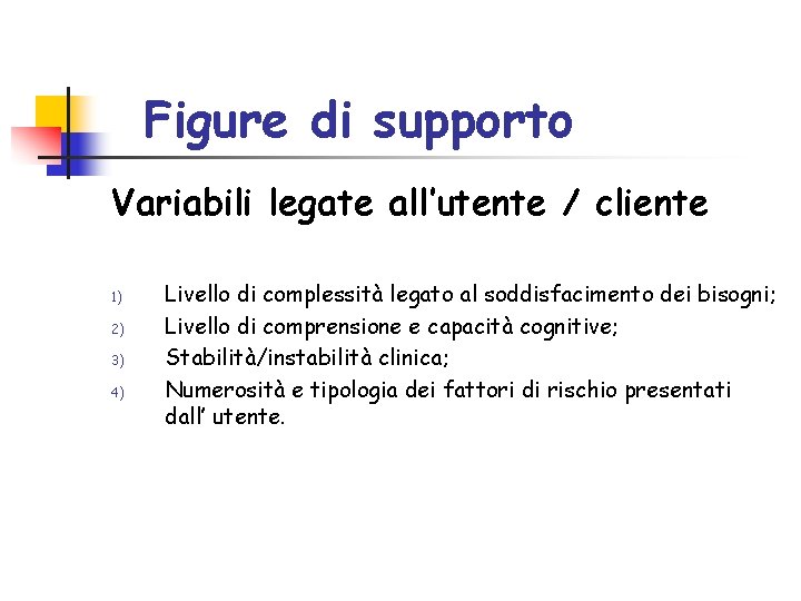 Figure di supporto Variabili legate all’utente / cliente 1) 2) 3) 4) Livello di Figure di supporto Variabili legate all’utente / cliente 1) 2) 3) 4) Livello di
