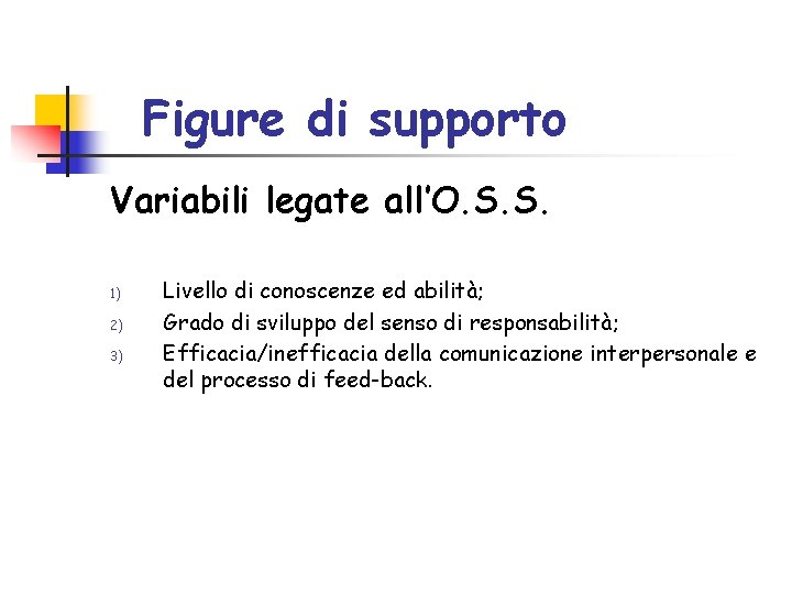 Figure di supporto Variabili legate all’O. S. S. 1) 2) 3) Livello di conoscenze Figure di supporto Variabili legate all’O. S. S. 1) 2) 3) Livello di conoscenze