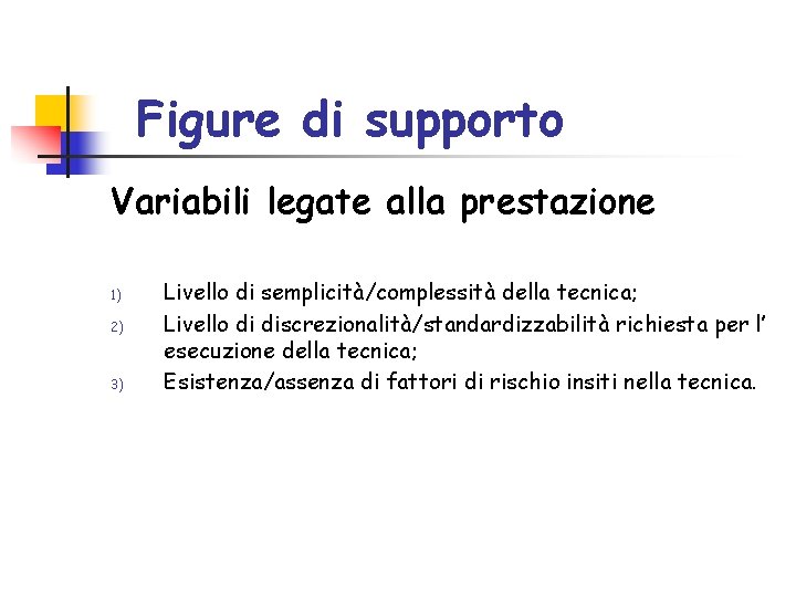 Figure di supporto Variabili legate alla prestazione 1) 2) 3) Livello di semplicità/complessità della Figure di supporto Variabili legate alla prestazione 1) 2) 3) Livello di semplicità/complessità della
