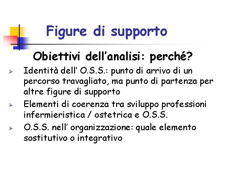 Figure di supporto Obiettivi dell’analisi: perché? Ø Ø Ø Identità dell’ O. S. S. Figure di supporto Obiettivi dell’analisi: perché? Ø Ø Ø Identità dell’ O. S. S.
