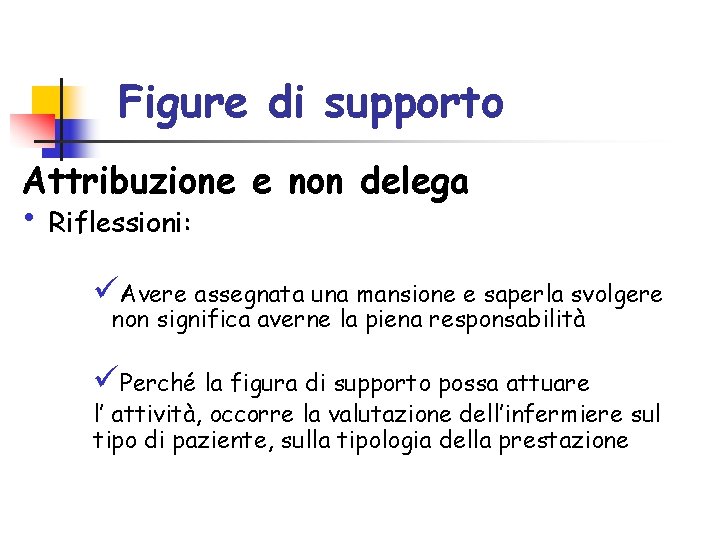 Figure di supporto Attribuzione e non delega • Riflessioni: üAvere assegnata una mansione e Figure di supporto Attribuzione e non delega • Riflessioni: üAvere assegnata una mansione e