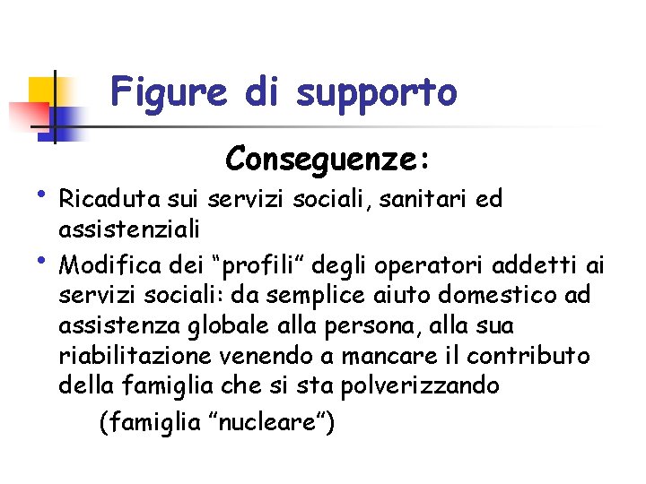 Figure di supporto Conseguenze: • Ricaduta sui servizi sociali, sanitari ed • assistenziali Modifica Figure di supporto Conseguenze: • Ricaduta sui servizi sociali, sanitari ed • assistenziali Modifica