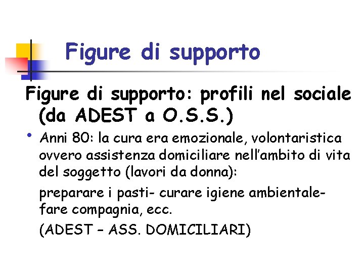 Figure di supporto: profili nel sociale (da ADEST a O. S. S. ) • Figure di supporto: profili nel sociale (da ADEST a O. S. S. ) •