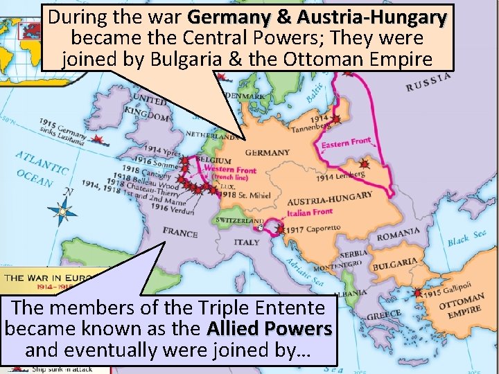 During the war Germany & Austria-Hungary became the Central Powers; They were joined by