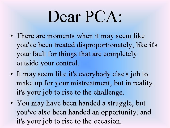 Dear PCA: • There are moments when it may seem like you've been treated