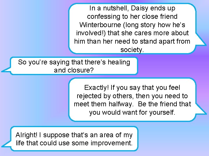 In a nutshell, Daisy ends up confessing to her close friend Winterbourne (long story