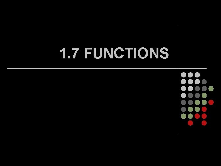 1. 7 FUNCTIONS 