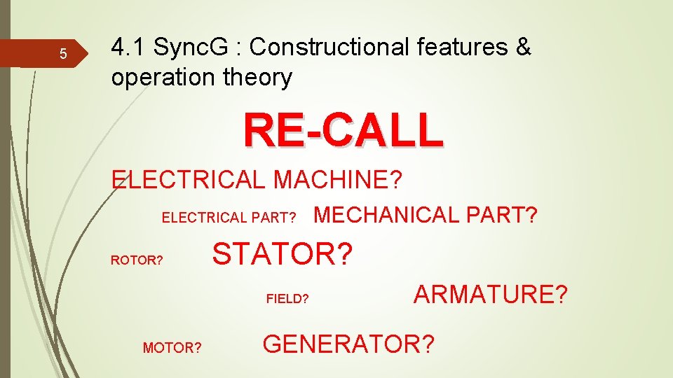 5 4. 1 Sync. G : Constructional features & operation theory RE-CALL ELECTRICAL MACHINE? 5 4. 1 Sync. G : Constructional features & operation theory RE-CALL ELECTRICAL MACHINE?