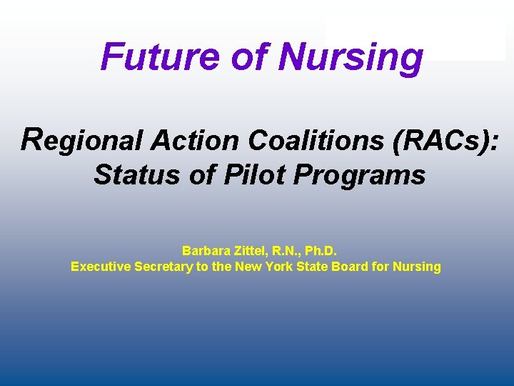 Future of Nursing Regional Action Coalitions (RACs): Status of Pilot Programs Barbara Zittel, R.
