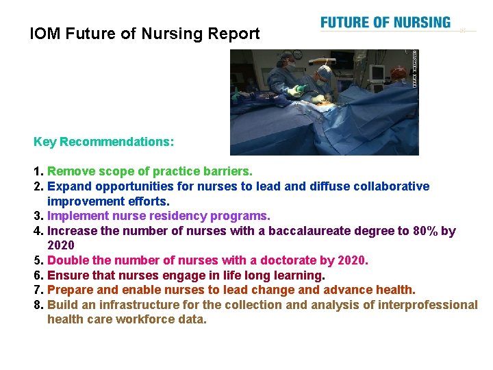 IOM Future of Nursing Report Key Recommendations: 1. Remove scope of practice barriers. 2.