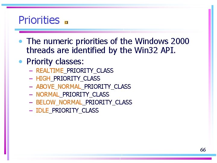 Priorities • The numeric priorities of the Windows 2000 threads are identified by the