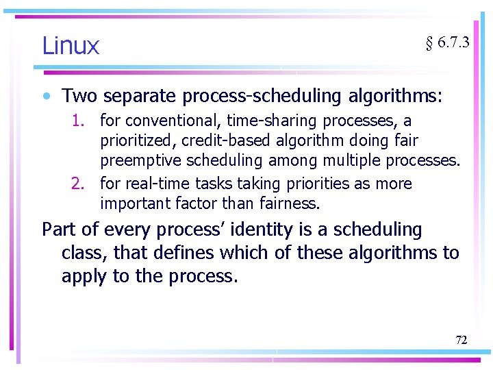 Linux § 6. 7. 3 • Two separate process-scheduling algorithms: 1. for conventional, time-sharing