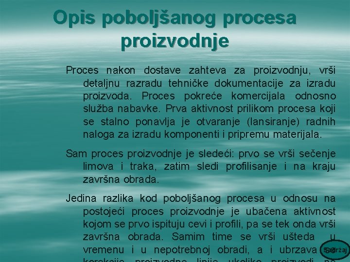 Opis poboljšanog procesa proizvodnje Proces nakon dostave zahteva za proizvodnju, vrši detaljnu razradu tehničke