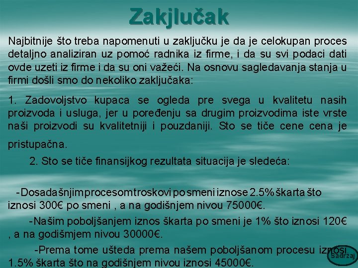 Zakjlučak Najbitnije što treba napomenuti u zaključku je da je celokupan proces detaljno analiziran