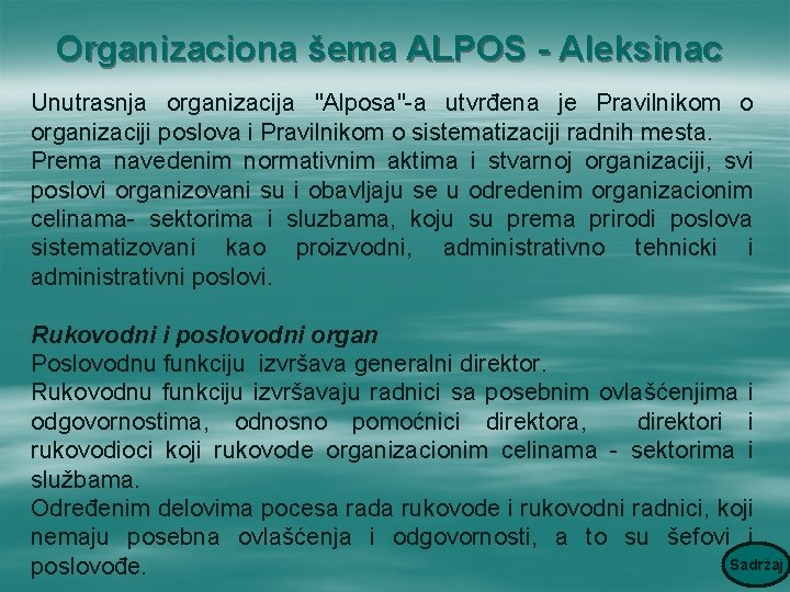 Organizaciona šema ALPOS - Aleksinac Unutrasnja organizacija "Alposa"-a utvrđena je Pravilnikom o organizaciji poslova