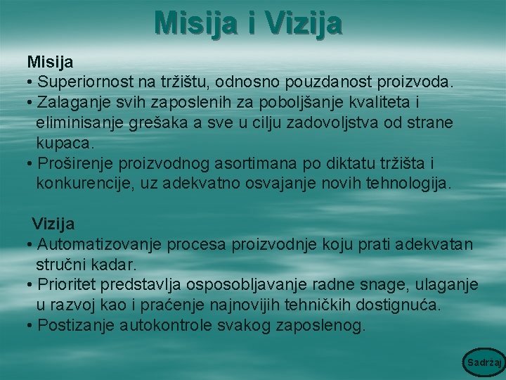 Misija i Vizija Misija • Superiornost na tržištu, odnosno pouzdanost proizvoda. • Zalaganje svih