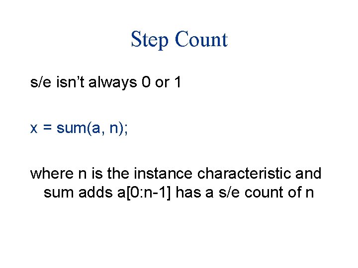 Step Count s/e isn’t always 0 or 1 x = sum(a, n); where n