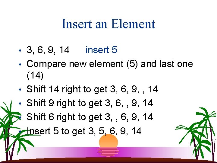 Insert an Element s s s 3, 6, 9, 14 insert 5 Compare new