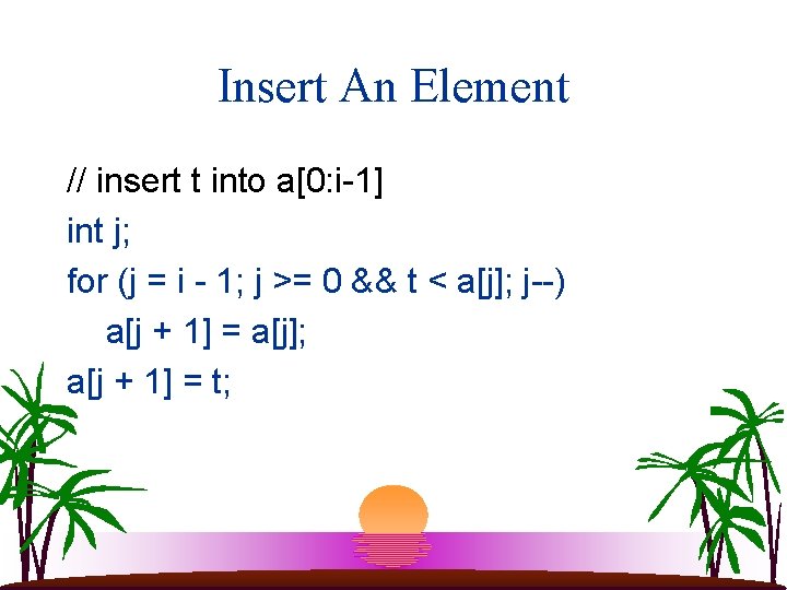 Insert An Element // insert t into a[0: i-1] int j; for (j =