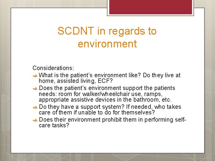 SCDNT in regards to environment Considerations: What is the patient’s environment like? Do they