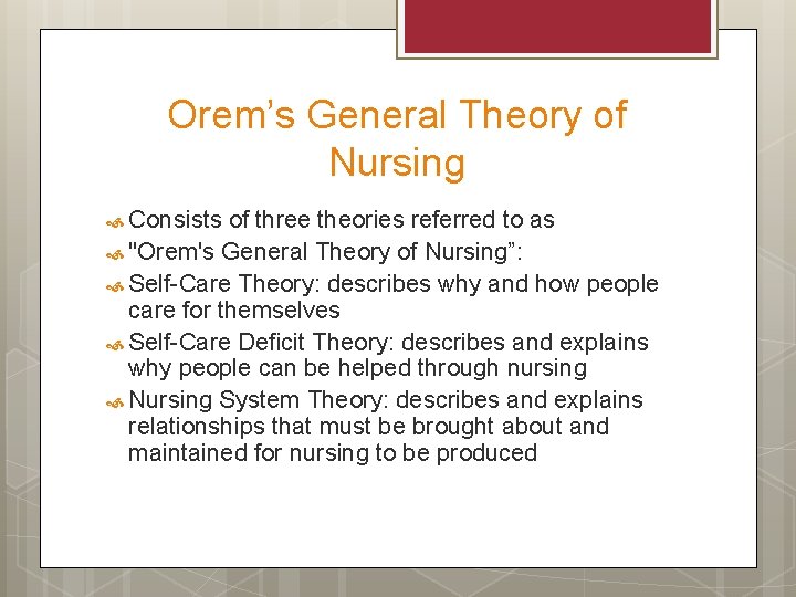 Orem’s General Theory of Nursing Consists of three theories referred to as "Orem's General