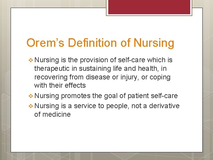 Orem’s Definition of Nursing v Nursing is the provision of self-care which is therapeutic