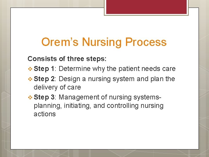 Orem’s Nursing Process Consists of three steps: v Step 1: Determine why the patient