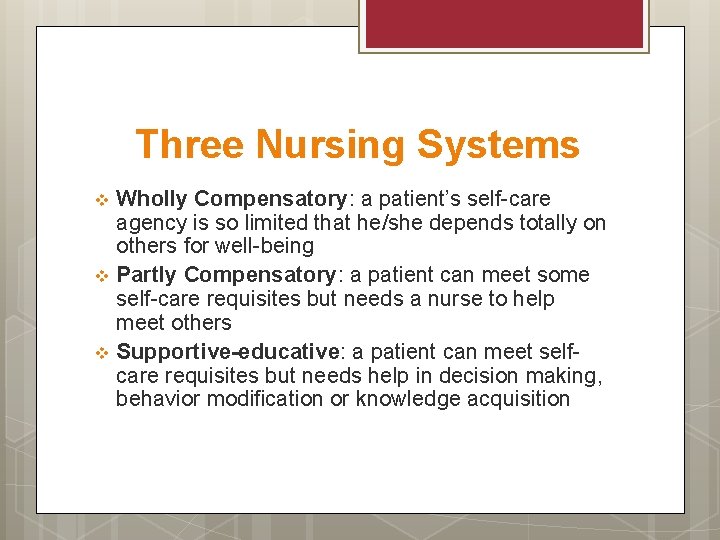 Three Nursing Systems Wholly Compensatory: a patient’s self-care agency is so limited that he/she